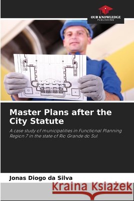 Master Plans after the City Statute da Silva, Jonas Diogo 9786208721206 Our Knowledge Publishing