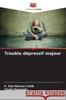 Trouble dépressif majeur Helvaci Celik, F. Gul, Hocaoglu, Cicek 9786208722975