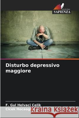 Disturbo depressivo maggiore Helvaci Celik, F. Gul, Hocaoglu, Cicek 9786208722982