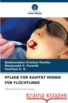 PFLEGE FÜR KAVITÄT MÜNDE FÜR FLÜCHTLINGE Krishna Murthy, Badmanaban, Puranik, Manjunath P., K. R., Sowmya 9786208723170