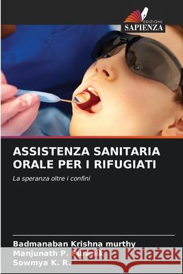 ASSISTENZA SANITARIA ORALE PER I RIFUGIATI Krishna Murthy, Badmanaban, Puranik, Manjunath P., K. R., Sowmya 9786208723217