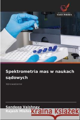 Spektrometria mas w naukach sadowych Vaishnav, Sandeep, Mishra, Rajesh 9786208723231
