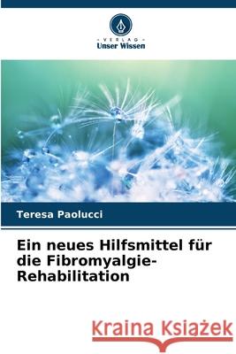 Ein neues Hilfsmittel für die Fibromyalgie-Rehabilitation Paolucci, Teresa 9786208723323