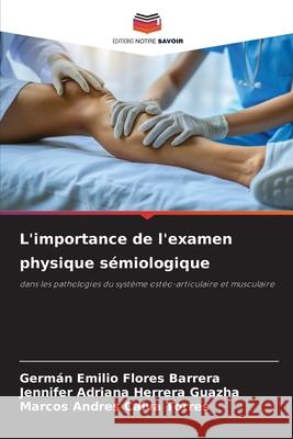 L'importance de l'examen physique sémiologique Flores Barrera, Germán Emilio, Herrera Guazha, Jennifer Adriana, Calva Torres, Marcos Andres 9786208723453