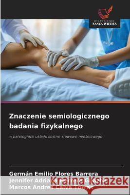 Znaczenie semiologicznego badania fizykalnego Flores Barrera, Germán Emilio, Herrera Guazha, Jennifer Adriana, Calva Torres, Marcos Andres 9786208723477