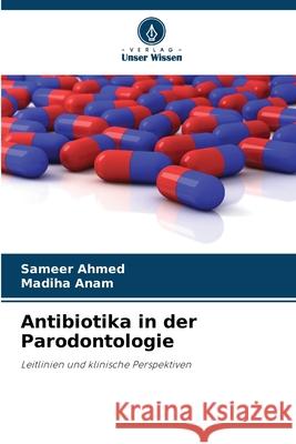 Antibiotika in der Parodontologie Ahmed, Sameer, Anam, Madiha 9786208723507