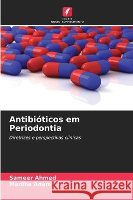 Antibióticos em Periodontia Ahmed, Sameer, Anam, Madiha 9786208723545