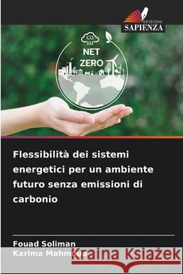 Flessibilità dei sistemi energetici per un ambiente futuro senza emissioni di carbonio Soliman, Fouad, Mahmoud, Karima 9786208724122