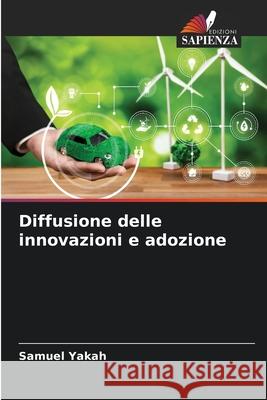 Diffusione delle innovazioni e adozione Yakah, Samuel 9786208724801 Edizioni Sapienza