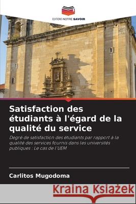 Satisfaction des étudiants à l'égard de la qualité du service Mugodoma, Carlitos 9786208725020 Editions Notre Savoir