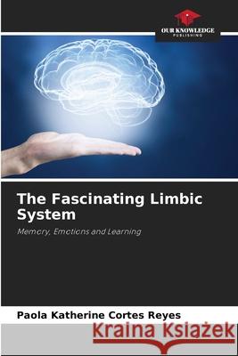 The Fascinating Limbic System Cortés Reyes, Paola Katherine 9786208725389