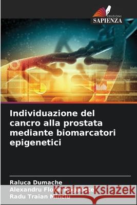 Individuazione del cancro alla prostata mediante biomarcatori epigenetici Dumache, Raluca, Rogobete, Alexandru Florin, Minciu, Radu Traian 9786208725600