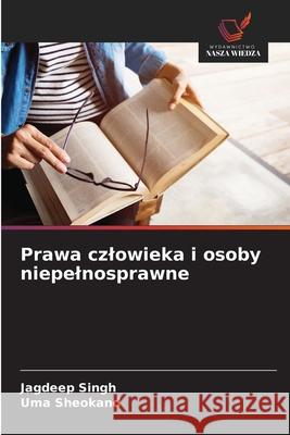 Prawa czlowieka i osoby niepelnosprawne Singh, Jagdeep, Sheokand, Uma 9786208726010 Wydawnictwo Nasza Wiedza
