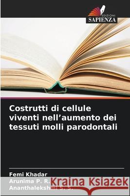 Costrutti di cellule viventi nell'aumento dei tessuti molli parodontali KHADAR, FEMI, P. R., Arunima, S. S., Ananthalekshmi 9786208726232 Edizioni Sapienza