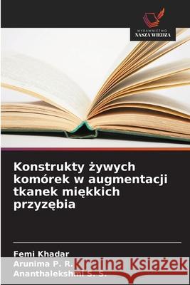 Konstrukty zywych komórek w augmentacji tkanek miekkich przyzebia KHADAR, FEMI, P. R., Arunima, S. S., Ananthalekshmi 9786208726249 Wydawnictwo Nasza Wiedza