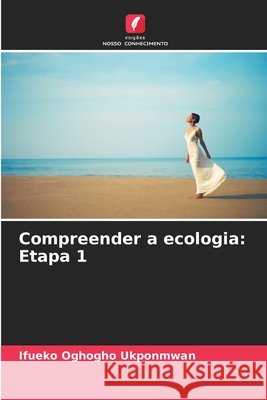 Compreender a ecologia: Etapa 1 Ukponmwan, Ifueko Oghogho 9786208726362 Edições Nosso Conhecimento
