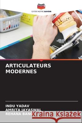 ARTICULATEURS MODERNES YADAV, INDU, JAYASWAL, AMRITA, Bano, Rehana 9786208726560