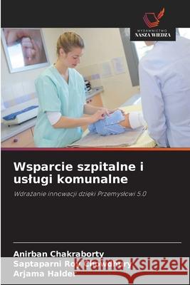 Wsparcie szpitalne i uslugi komunalne Chakraborty, Anirban, Roy Chowdhury, Saptaparni, Halder, Arjama 9786208726652