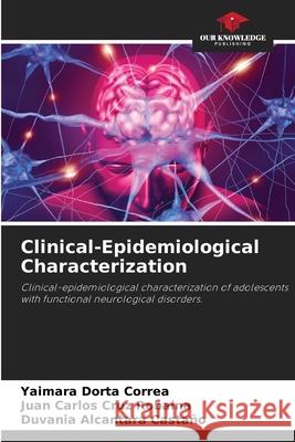 Clinical-Epidemiological Characterization Dorta Correa, Yaimara, Cruz Robaina, Juan Carlos, Alcantara Castaño, Duvania 9786208726676
