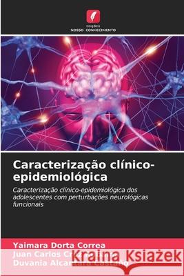 Caracterização clínico-epidemiológica Dorta Correa, Yaimara, Cruz Robaina, Juan Carlos, Alcantara Castaño, Duvania 9786208726706