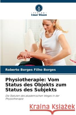Physiotherapie: Vom Status des Objekts zum Status des Subjekts Borges, Roberto Borges Filho 9786208726744