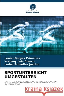 SPORTUNTERRICHT UMGESTALTEN Borges Primelles, Lenier, Luis Blanco, Yordany, Primelles Justino, Isabel 9786208726805