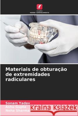 Materiais de obturação de extremidades radiculares Yadav, Sonam, Gupta, Ashu, Sharma, Neha 9786208726942