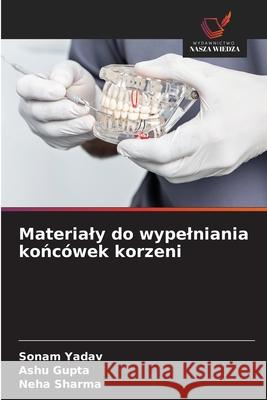 Materialy do wypelniania koncówek korzeni Yadav, Sonam, Gupta, Ashu, Sharma, Neha 9786208726959