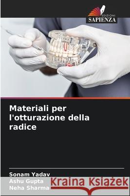 Materiali per l'otturazione della radice Yadav, Sonam, Gupta, Ashu, Sharma, Neha 9786208726966