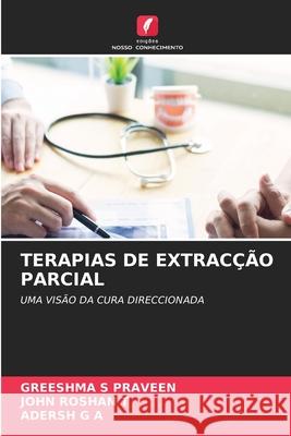 TERAPIAS DE EXTRACÇÃO PARCIAL S Praveen, Greeshma, Roshan T, John, G A, Adersh 9786208727277