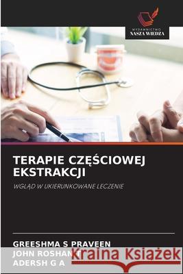 TERAPIE CZ SCIOWEJ EKSTRAKCJI S Praveen, Greeshma, Roshan T, John, G A, Adersh 9786208727284