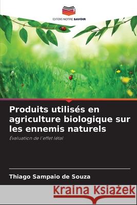 Produits utilisés en agriculture biologique sur les ennemis naturels Sampaio de Souza, Thiago 9786208727772