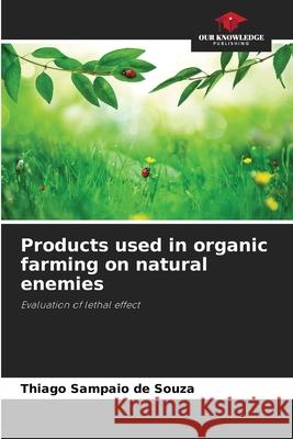 Products used in organic farming on natural enemies Sampaio de Souza, Thiago 9786208727802