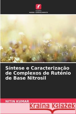 Síntese e Caracterização de Complexos de Ruténio de Base Nitrosil Kumar, Nitin 9786208728106