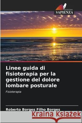 Linee guida di fisioterapia per la gestione del dolore lombare posturale Borges, Roberto Borges Filho 9786208728298