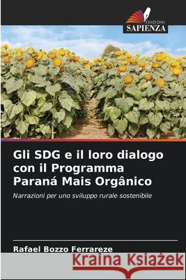 Gli SDG e il loro dialogo con il Programma Paraná Mais Orgânico Bozzo Ferrareze, Rafael 9786208728519 Edizioni Sapienza