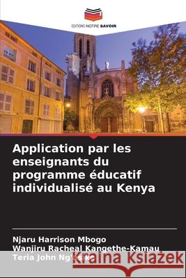Application par les enseignants du programme éducatif individualisé au Kenya Mbogo, Njaru Harrison, Kangethe-Kamau, Wanjiru Racheal, Ng'asike, Teria John 9786208728755 Editions Notre Savoir