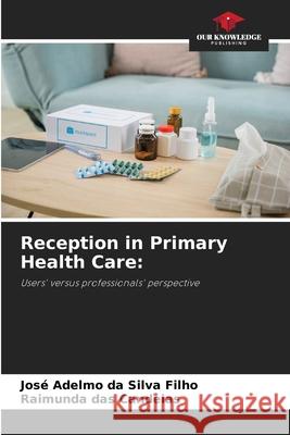 Reception in Primary Health Care: Filho, José Adelmo da Silva, Candeias, Raimunda das 9786208728830 Our Knowledge Publishing