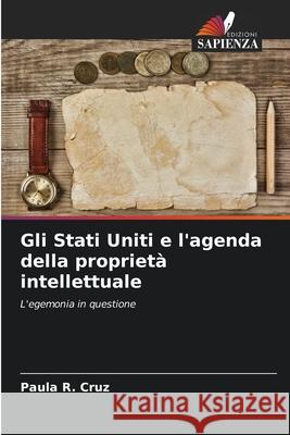 Gli Stati Uniti e l'agenda della proprietà intellettuale R. Cruz, Paula 9786208728946