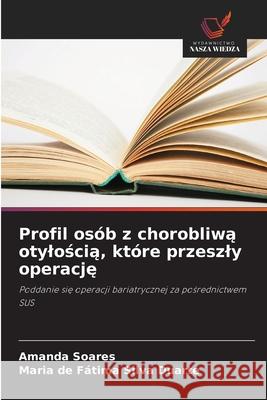 Profil osób z chorobliwa otyloscia, które przeszly operacje Soares, Amanda, Silva Duarte, Maria de Fátima 9786208728960