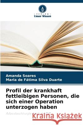 Profil der krankhaft fettleibigen Personen, die sich einer Operation unterzogen haben Soares, Amanda, Silva Duarte, Maria de Fátima 9786208728977