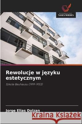 Rewolucje w jezyku estetycznym Dolzan, Jorge Elias 9786208729141