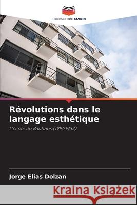 Révolutions dans le langage esthétique Dolzan, Jorge Elias 9786208729165