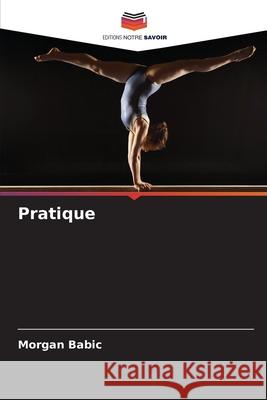 Pratique Babic, Morgan 9786208729226 Editions Notre Savoir