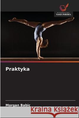 Praktyka Babic, Morgan 9786208729240 Wydawnictwo Nasza Wiedza