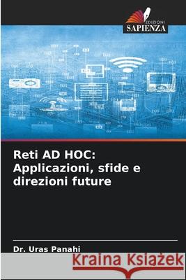 Reti AD HOC: Applicazioni, sfide e direzioni future PANAHI, Dr. Uras 9786208729653 Edizioni Sapienza