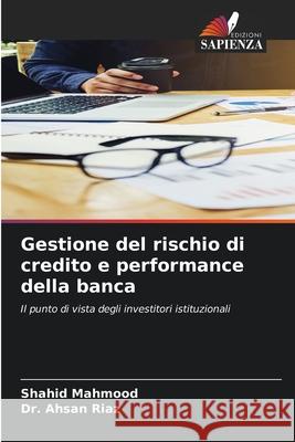 Gestione del rischio di credito e performance della banca Mahmood, Shahid, Riaz, Dr. Ahsan 9786208729714