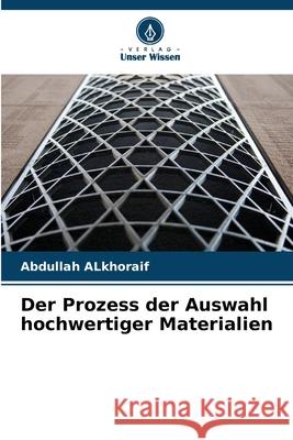 Der Prozess der Auswahl hochwertiger Materialien Alkhoraif, Abdullah 9786208729905