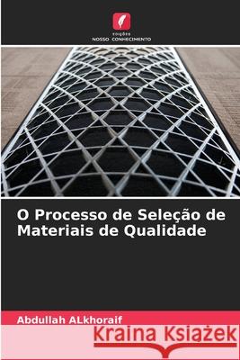 O Processo de Seleção de Materiais de Qualidade Alkhoraif, Abdullah 9786208729936