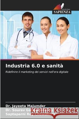 Industria 6.0 e sanità Majumder, Dr. Jayeeta, Gangopadhyay, Dr. Sourav, Chowdhury, Saptaparni Roy 9786208730031